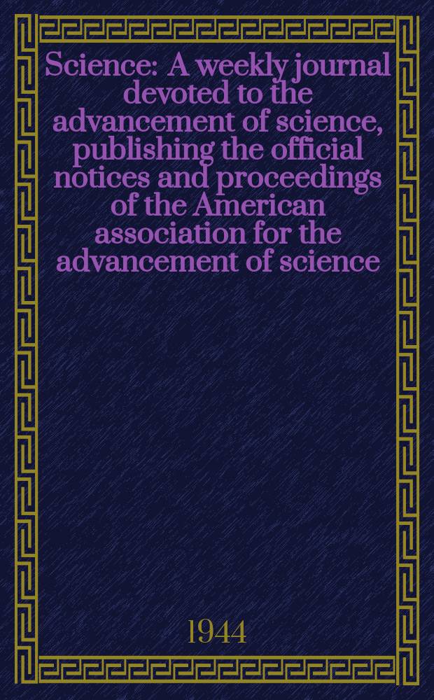 Science : A weekly journal devoted to the advancement of science, publishing the official notices and proceedings of the American association for the advancement of science. N.S., Vol.99, №2572