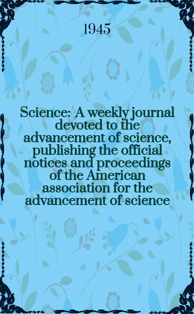 Science : A weekly journal devoted to the advancement of science, publishing the official notices and proceedings of the American association for the advancement of science. N.S., Vol.101, №2611