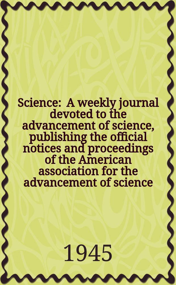 Science : A weekly journal devoted to the advancement of science, publishing the official notices and proceedings of the American association for the advancement of science. N.S., Vol.101, №2625