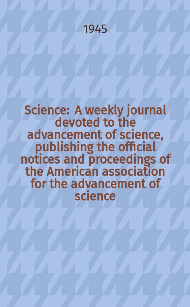 Science : A weekly journal devoted to the advancement of science, publishing the official notices and proceedings of the American association for the advancement of science. N.S., Vol.102, №2647