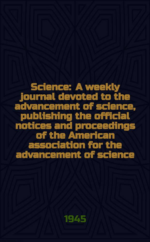 Science : A weekly journal devoted to the advancement of science, publishing the official notices and proceedings of the American association for the advancement of science. N.S., Vol.102, №2648