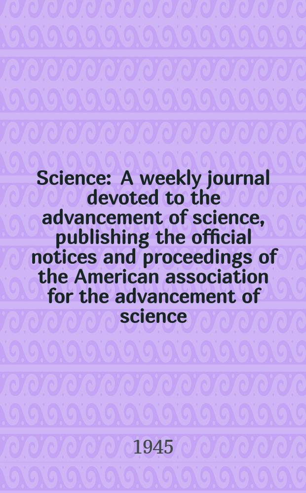 Science : A weekly journal devoted to the advancement of science, publishing the official notices and proceedings of the American association for the advancement of science. N.S., Vol.102, №2650