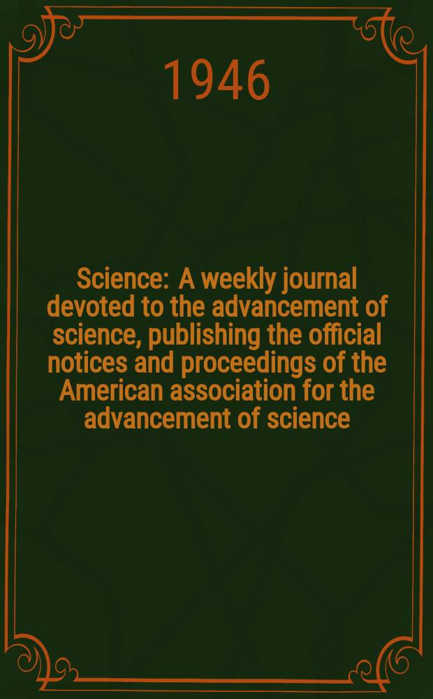 Science : A weekly journal devoted to the advancement of science, publishing the official notices and proceedings of the American association for the advancement of science. N.S., Vol.103, №2677