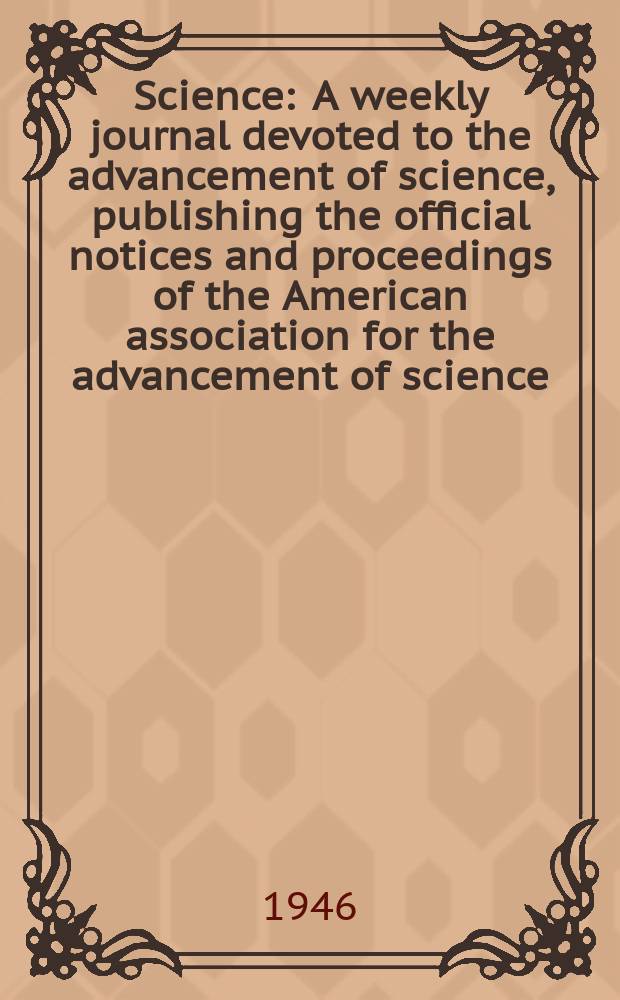 Science : A weekly journal devoted to the advancement of science, publishing the official notices and proceedings of the American association for the advancement of science. N.S., Vol.104, №2692