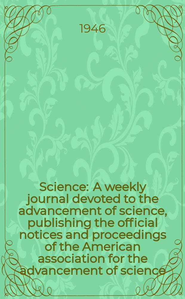 Science : A weekly journal devoted to the advancement of science, publishing the official notices and proceedings of the American association for the advancement of science. N.S., Vol.104, №2705