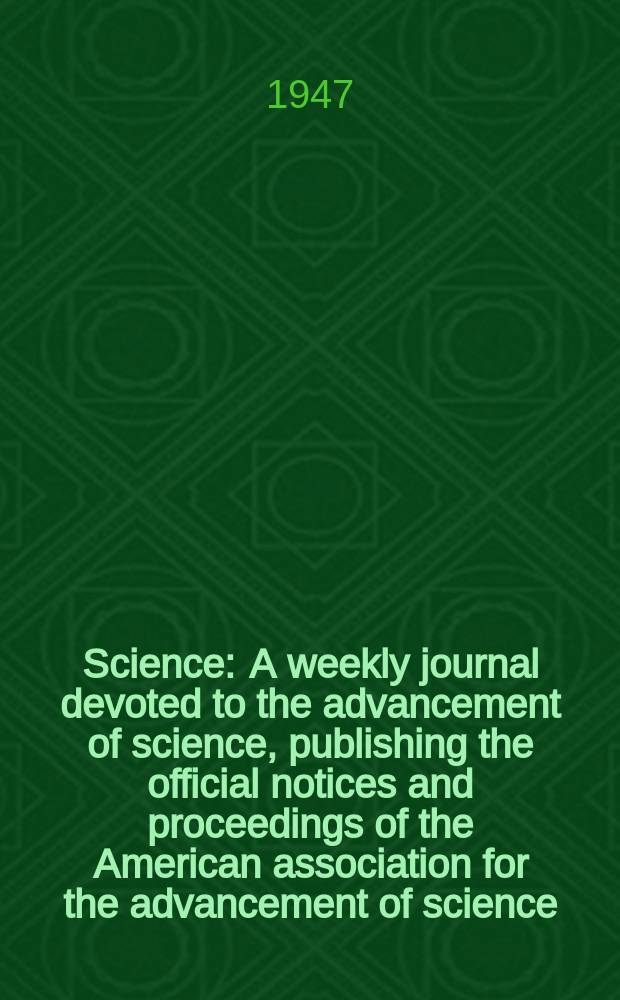 Science : A weekly journal devoted to the advancement of science, publishing the official notices and proceedings of the American association for the advancement of science. N.S., Vol.106, №2759
