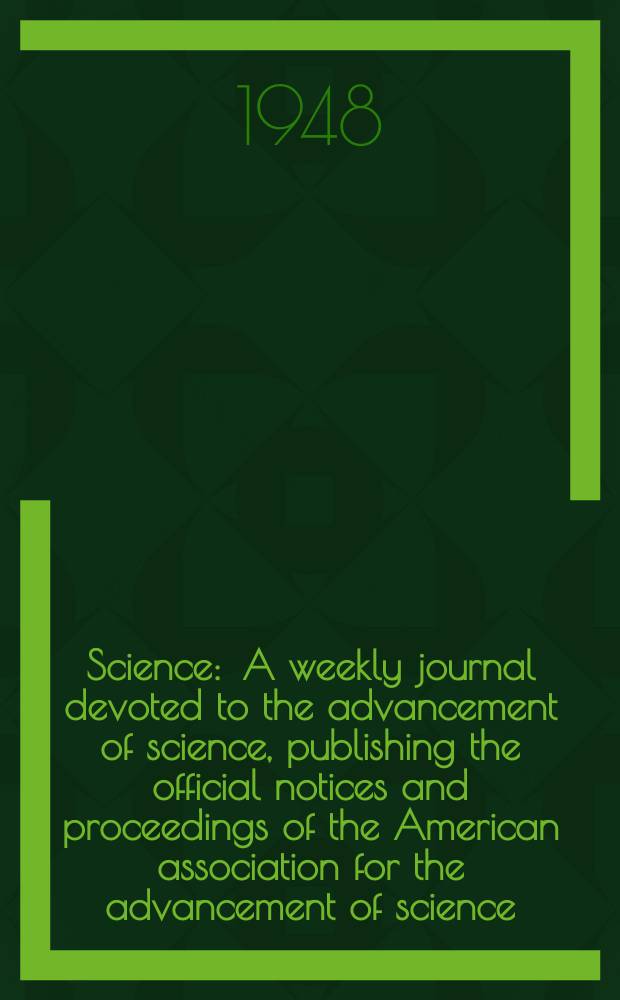 Science : A weekly journal devoted to the advancement of science, publishing the official notices and proceedings of the American association for the advancement of science. N.S., Vol.107, №2766