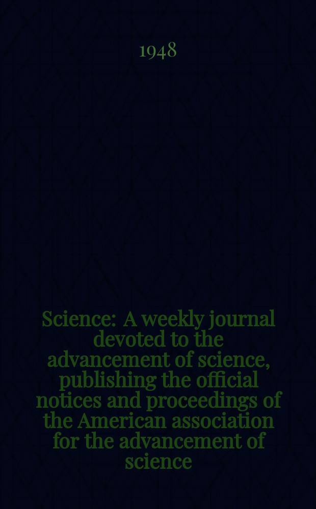 Science : A weekly journal devoted to the advancement of science, publishing the official notices and proceedings of the American association for the advancement of science. N.S., Vol.107, №2770
