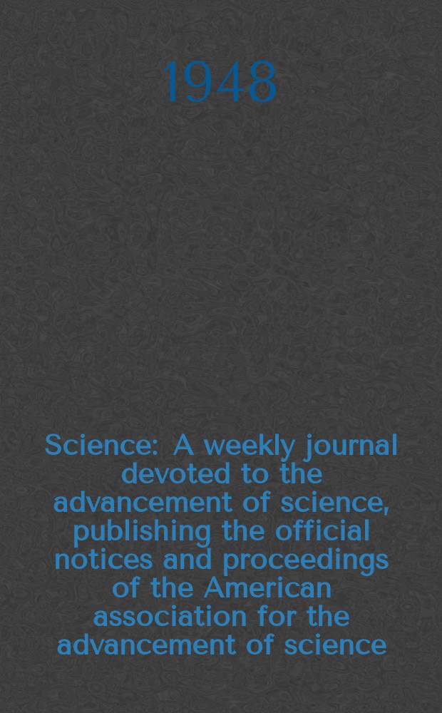 Science : A weekly journal devoted to the advancement of science, publishing the official notices and proceedings of the American association for the advancement of science. N.S., Vol.107, №2775