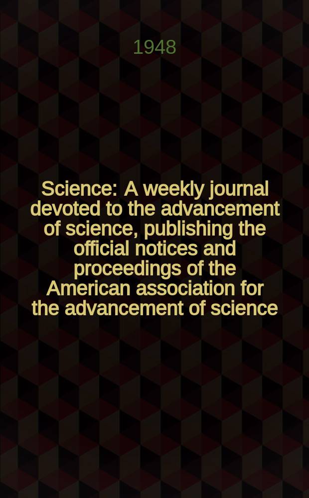 Science : A weekly journal devoted to the advancement of science, publishing the official notices and proceedings of the American association for the advancement of science. N.S., Vol.108, №2817