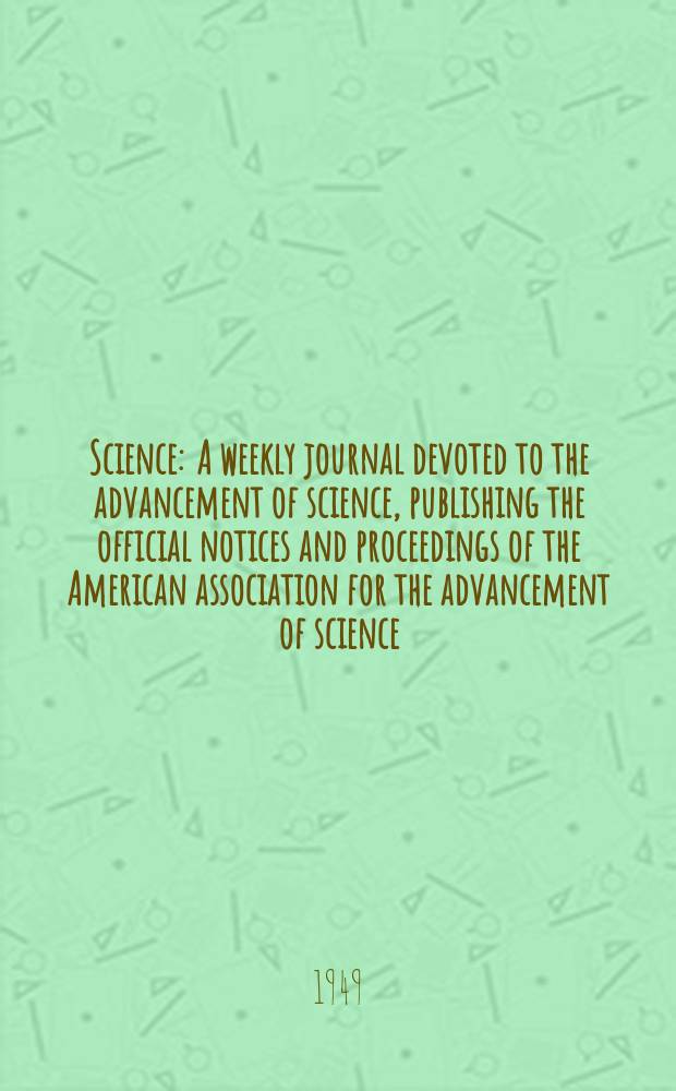 Science : A weekly journal devoted to the advancement of science, publishing the official notices and proceedings of the American association for the advancement of science. N.S., Vol.109, №2836