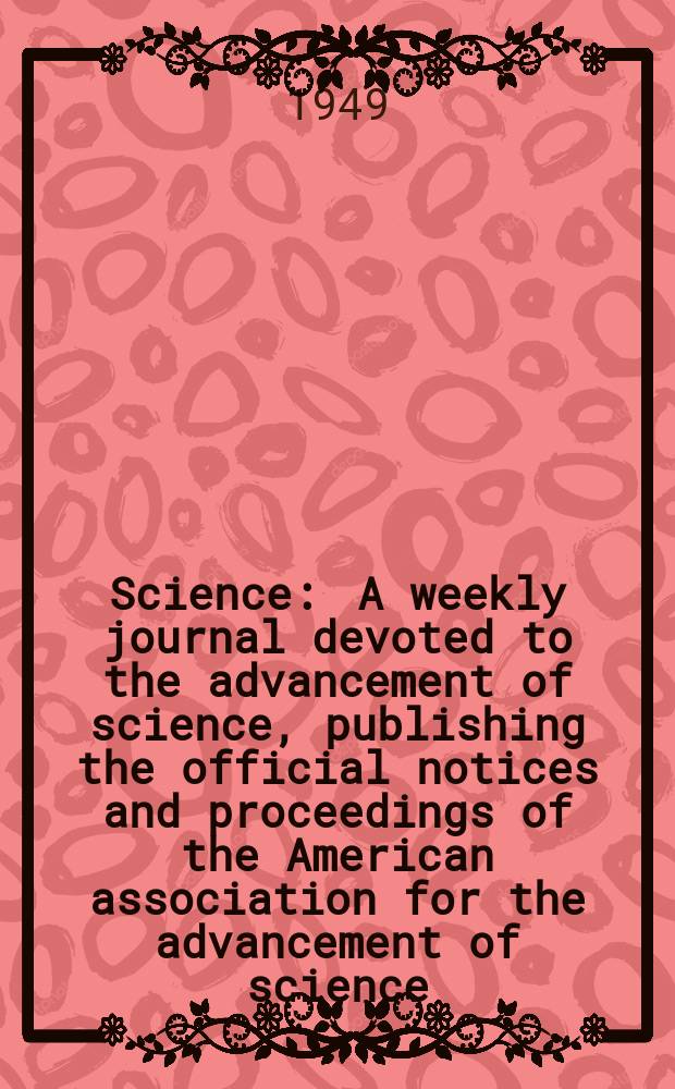 Science : A weekly journal devoted to the advancement of science, publishing the official notices and proceedings of the American association for the advancement of science. N.S., Vol.109, №2837