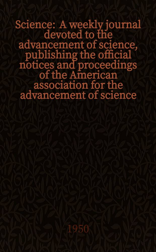 Science : A weekly journal devoted to the advancement of science, publishing the official notices and proceedings of the American association for the advancement of science. N.S., Vol.111, №2874