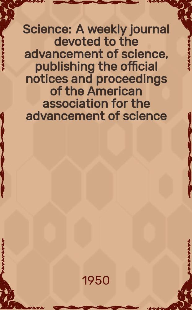 Science : A weekly journal devoted to the advancement of science, publishing the official notices and proceedings of the American association for the advancement of science. N.S., Vol.111, №2876
