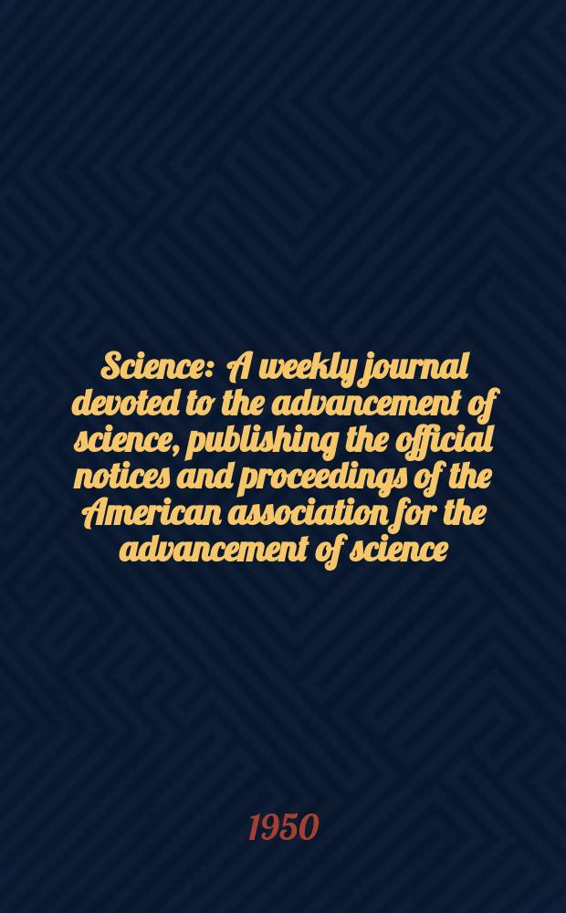 Science : A weekly journal devoted to the advancement of science, publishing the official notices and proceedings of the American association for the advancement of science. N.S., Vol.111, №2877