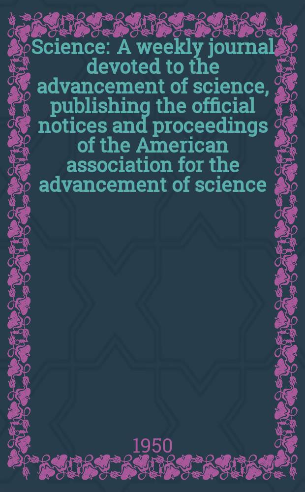 Science : A weekly journal devoted to the advancement of science, publishing the official notices and proceedings of the American association for the advancement of science. N.S., Vol.112, №2908
