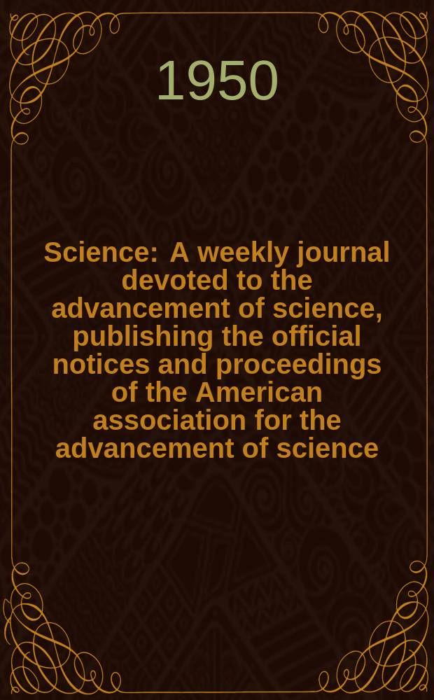 Science : A weekly journal devoted to the advancement of science, publishing the official notices and proceedings of the American association for the advancement of science. N.S., Vol.112, №2911