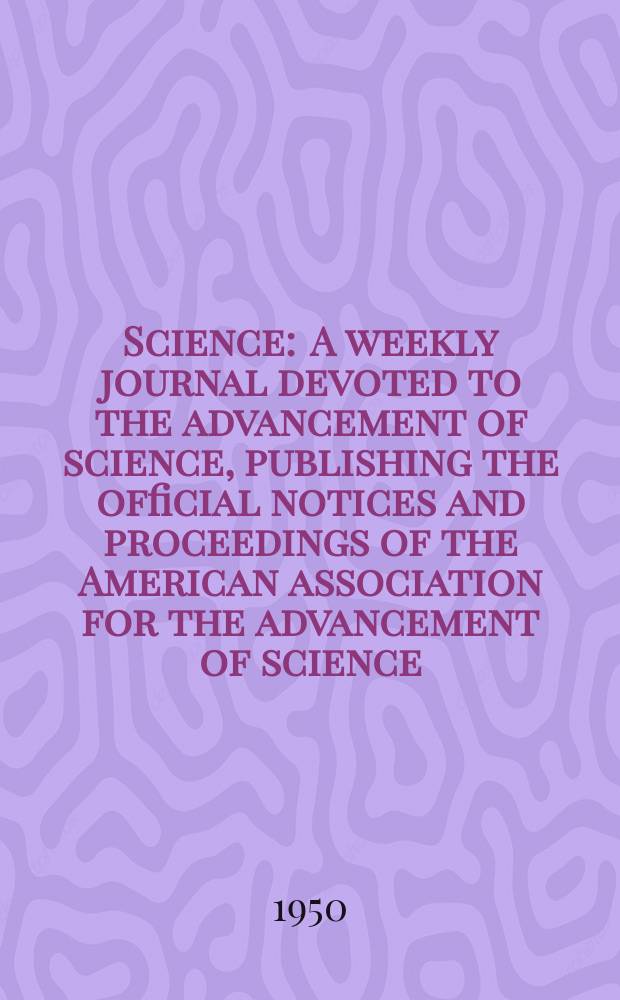 Science : A weekly journal devoted to the advancement of science, publishing the official notices and proceedings of the American association for the advancement of science. N.S., Vol.112, №2905