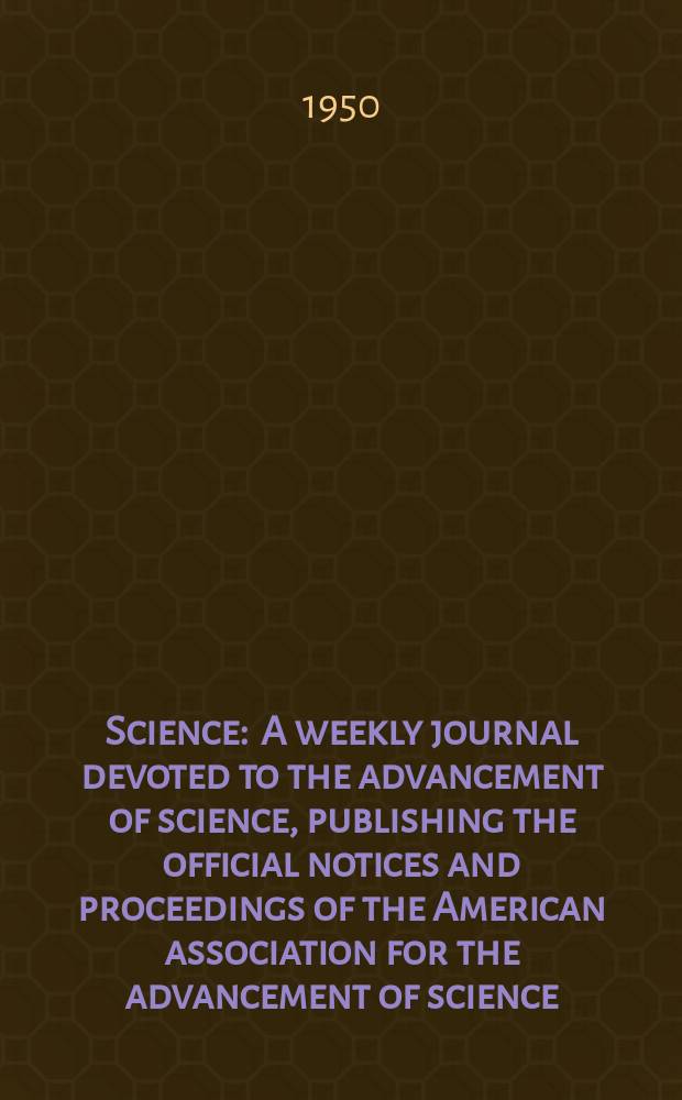 Science : A weekly journal devoted to the advancement of science, publishing the official notices and proceedings of the American association for the advancement of science. N.S., Vol.112, №2906