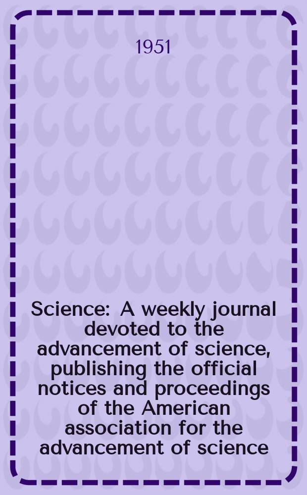 Science : A weekly journal devoted to the advancement of science, publishing the official notices and proceedings of the American association for the advancement of science. N.S., Vol.113, №2923