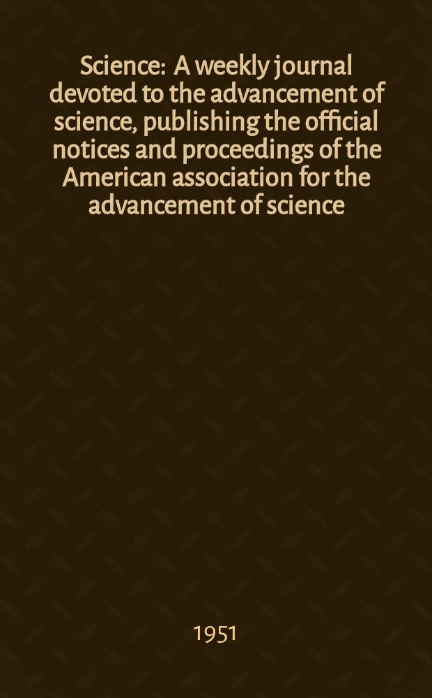Science : A weekly journal devoted to the advancement of science, publishing the official notices and proceedings of the American association for the advancement of science. N.S., Vol.113, №2932