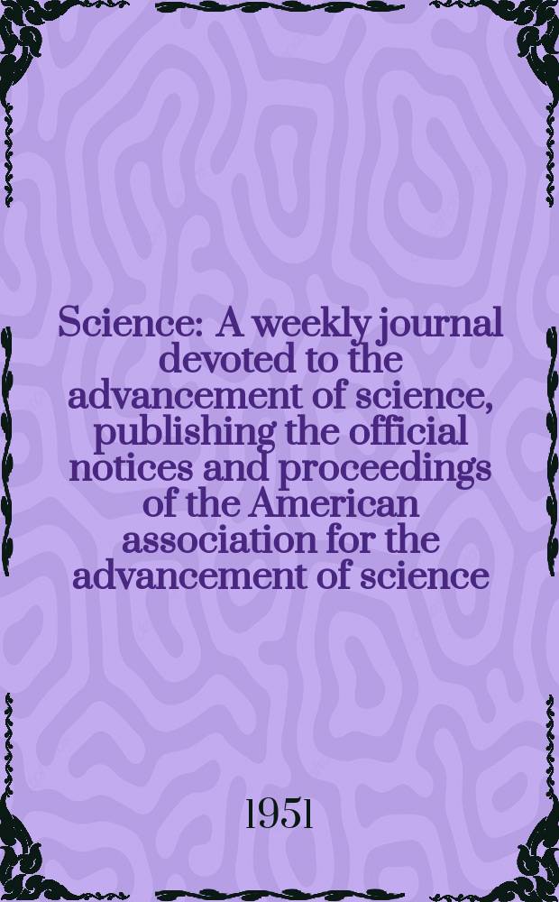 Science : A weekly journal devoted to the advancement of science, publishing the official notices and proceedings of the American association for the advancement of science. N.S., Vol.113, №2936