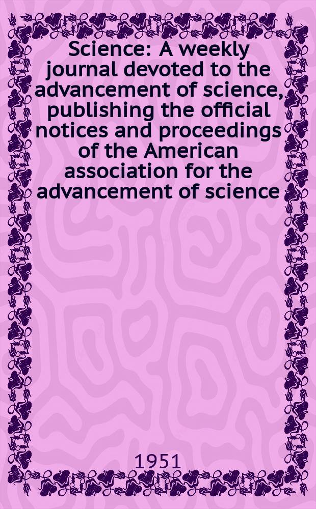 Science : A weekly journal devoted to the advancement of science, publishing the official notices and proceedings of the American association for the advancement of science. N.S., Vol.113, №2940