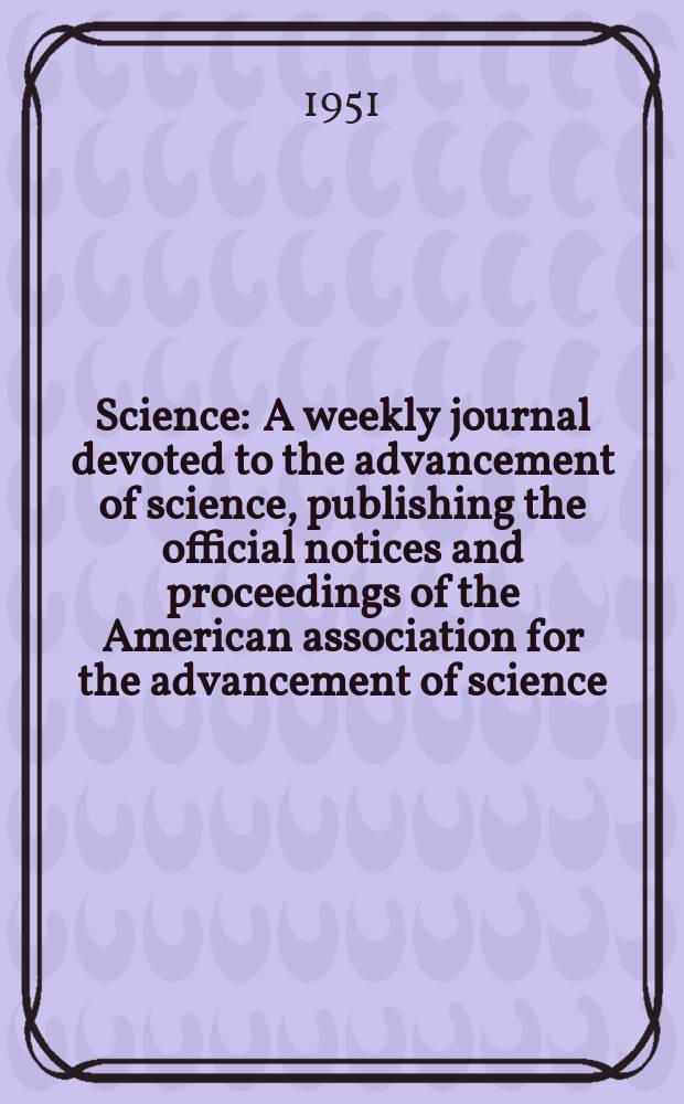 Science : A weekly journal devoted to the advancement of science, publishing the official notices and proceedings of the American association for the advancement of science. N.S., Vol.114, №2974