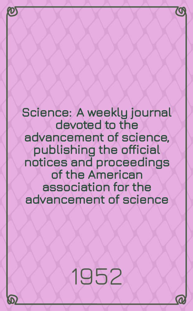 Science : A weekly journal devoted to the advancement of science, publishing the official notices and proceedings of the American association for the advancement of science. N.S., Vol.115, №2990