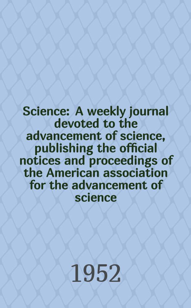 Science : A weekly journal devoted to the advancement of science, publishing the official notices and proceedings of the American association for the advancement of science. N.S., Vol.115, №2993