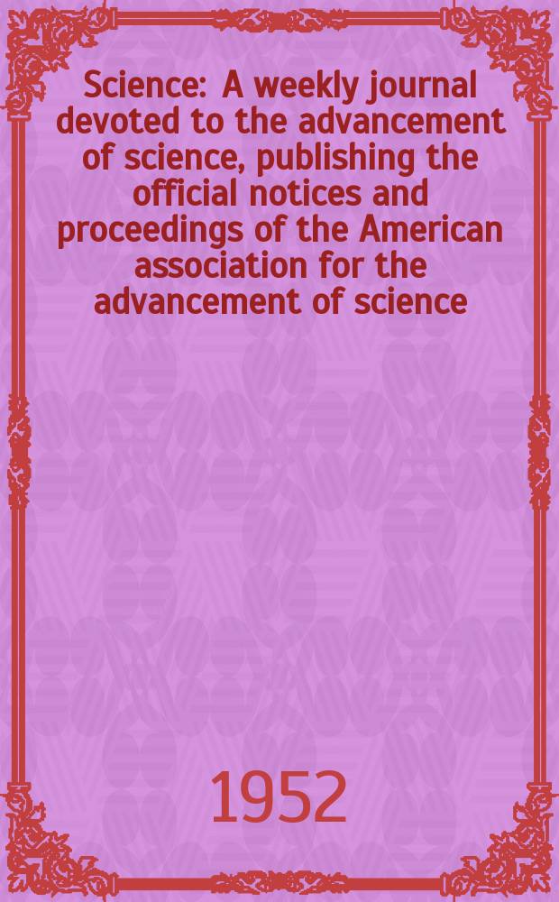Science : A weekly journal devoted to the advancement of science, publishing the official notices and proceedings of the American association for the advancement of science. N.S., Vol.116, №3006
