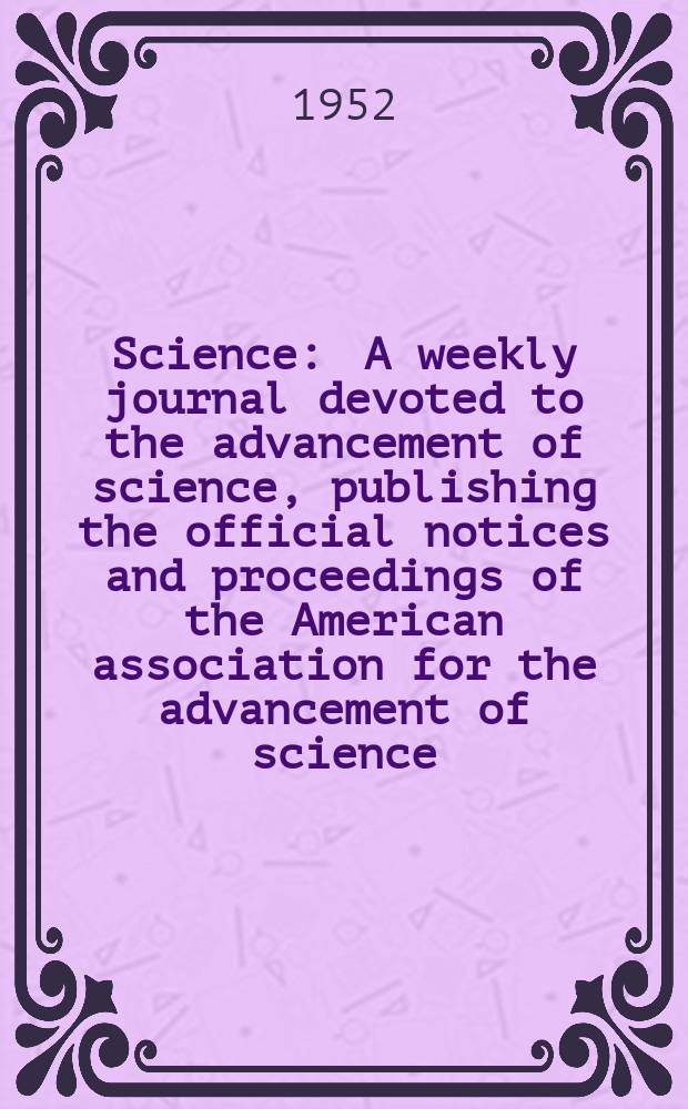Science : A weekly journal devoted to the advancement of science, publishing the official notices and proceedings of the American association for the advancement of science. N.S., Vol.116, №3025