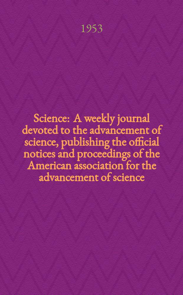 Science : A weekly journal devoted to the advancement of science, publishing the official notices and proceedings of the American association for the advancement of science. N.S., Vol.117, №3028