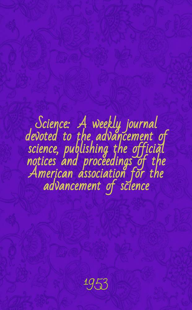 Science : A weekly journal devoted to the advancement of science, publishing the official notices and proceedings of the American association for the advancement of science. N.S., Vol.117, №3040