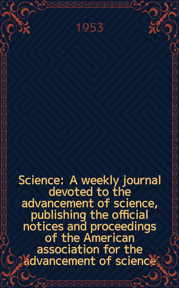 Science : A weekly journal devoted to the advancement of science, publishing the official notices and proceedings of the American association for the advancement of science. N.S., Vol.117, №3051