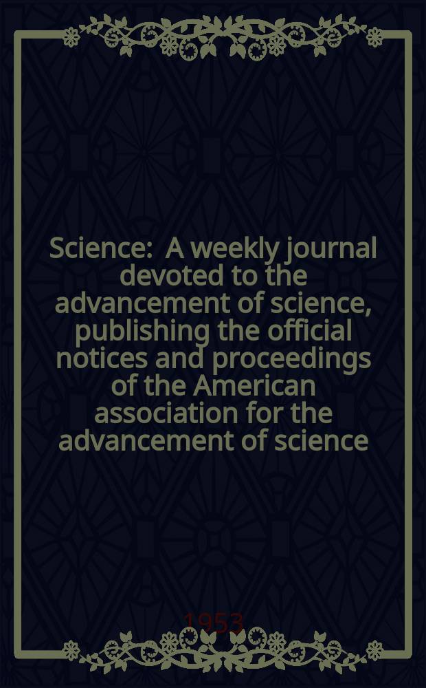 Science : A weekly journal devoted to the advancement of science, publishing the official notices and proceedings of the American association for the advancement of science. N.S., Vol.118, №3053
