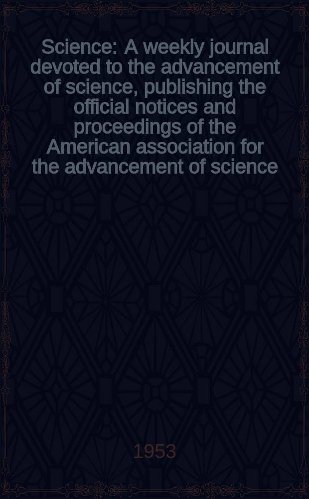 Science : A weekly journal devoted to the advancement of science, publishing the official notices and proceedings of the American association for the advancement of science. N.S., Vol.118, №3067