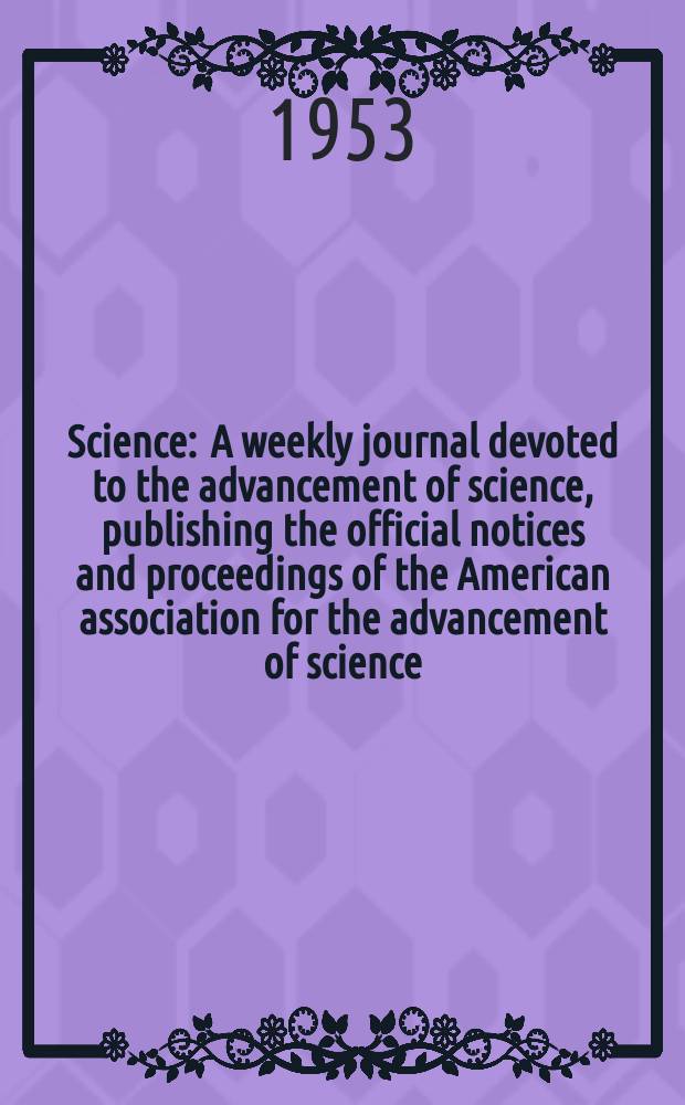 Science : A weekly journal devoted to the advancement of science, publishing the official notices and proceedings of the American association for the advancement of science. N.S., Vol.118, №3071