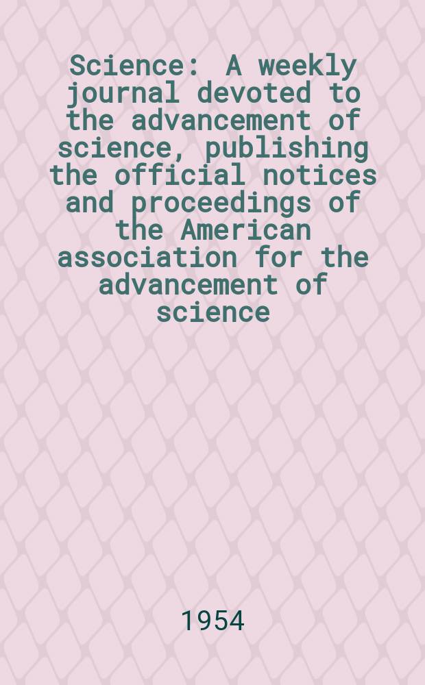 Science : A weekly journal devoted to the advancement of science, publishing the official notices and proceedings of the American association for the advancement of science. N.S., Vol.119, №3082