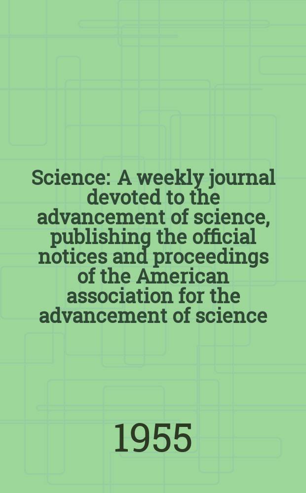 Science : A weekly journal devoted to the advancement of science, publishing the official notices and proceedings of the American association for the advancement of science. N.S., Vol.122, №3157