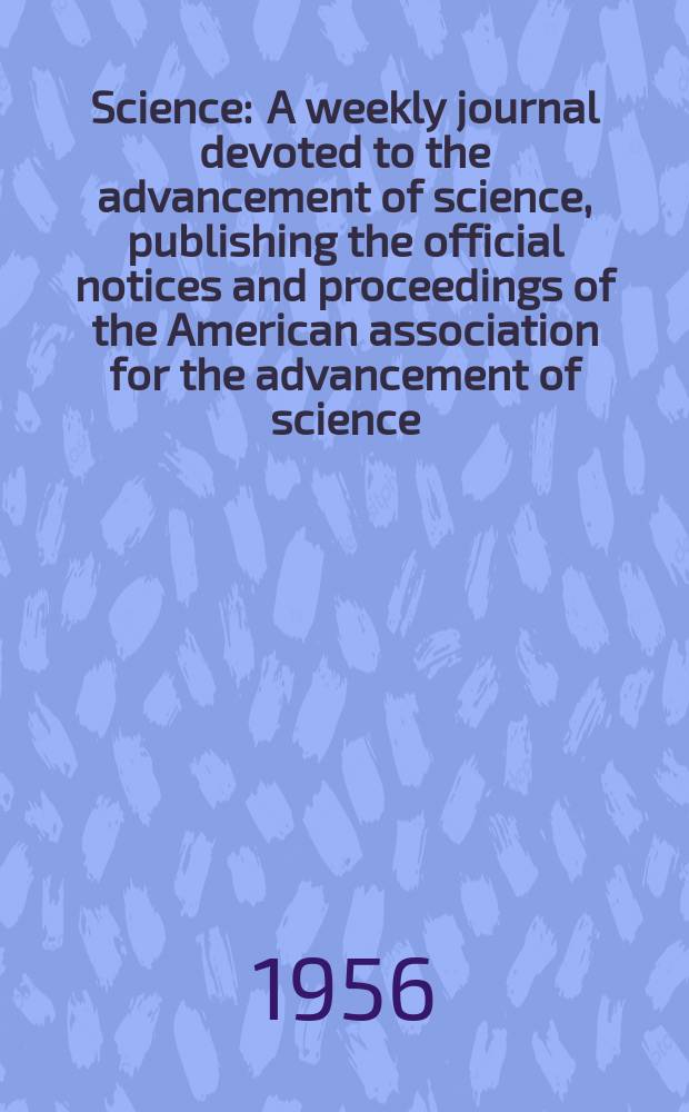 Science : A weekly journal devoted to the advancement of science, publishing the official notices and proceedings of the American association for the advancement of science. N.S., Vol.123, №3187