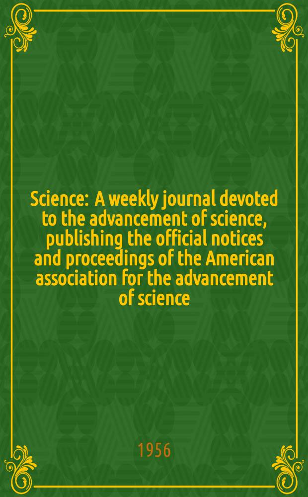 Science : A weekly journal devoted to the advancement of science, publishing the official notices and proceedings of the American association for the advancement of science. N.S., Vol.123, №3193