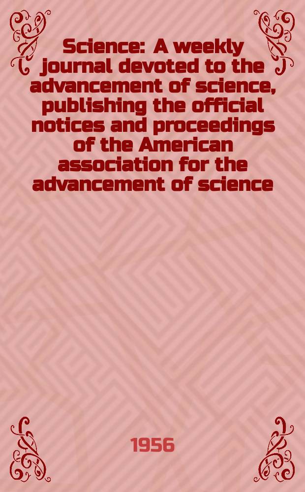 Science : A weekly journal devoted to the advancement of science, publishing the official notices and proceedings of the American association for the advancement of science. N.S., Vol.123, №3198