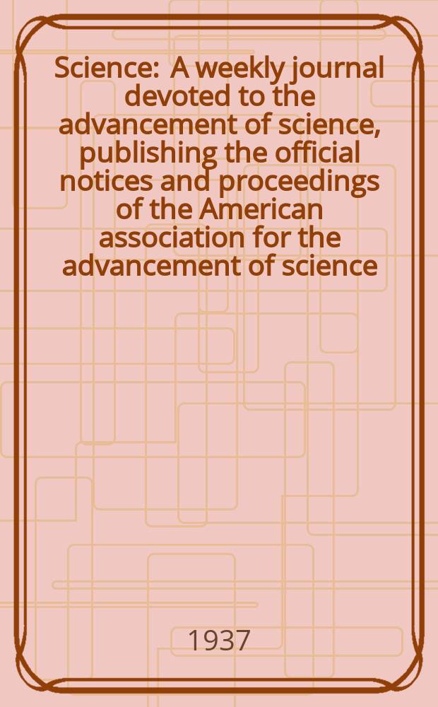 Science : A weekly journal devoted to the advancement of science, publishing the official notices and proceedings of the American association for the advancement of science. N.S., Vol.85, №2200