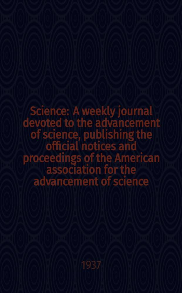 Science : A weekly journal devoted to the advancement of science, publishing the official notices and proceedings of the American association for the advancement of science. N.S., Vol.85, №2217