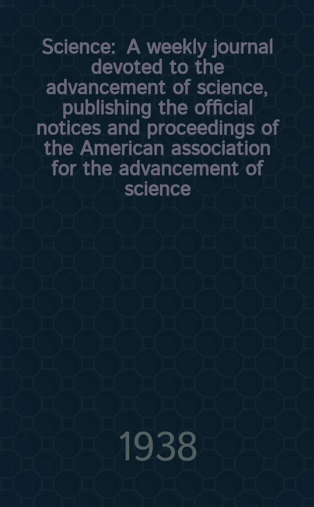 Science : A weekly journal devoted to the advancement of science, publishing the official notices and proceedings of the American association for the advancement of science. N.S., Vol.88, №2273