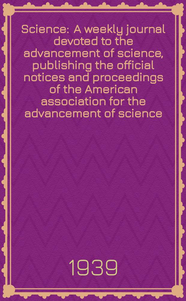 Science : A weekly journal devoted to the advancement of science, publishing the official notices and proceedings of the American association for the advancement of science. N.S., Vol.89, №2312