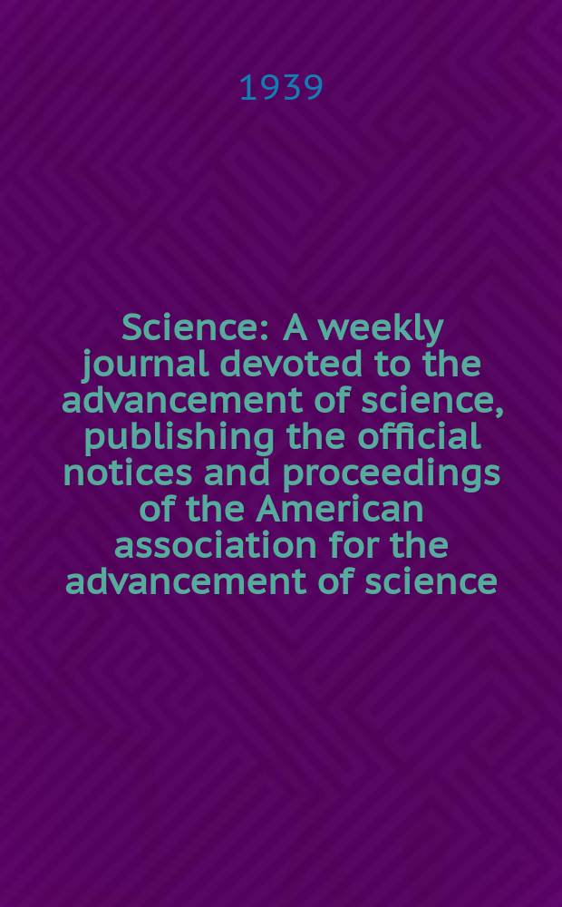 Science : A weekly journal devoted to the advancement of science, publishing the official notices and proceedings of the American association for the advancement of science. N.S., Vol.90, №2327