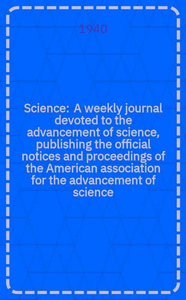 Science : A weekly journal devoted to the advancement of science, publishing the official notices and proceedings of the American association for the advancement of science. N.S., Vol.91, №2353