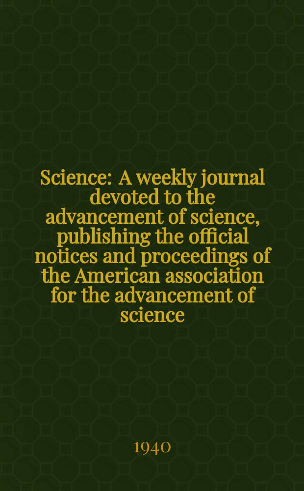 Science : A weekly journal devoted to the advancement of science, publishing the official notices and proceedings of the American association for the advancement of science. N.S., Vol.91, №2355